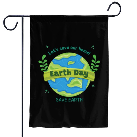 LET'S save our home Earth Day save earth Garden Flags