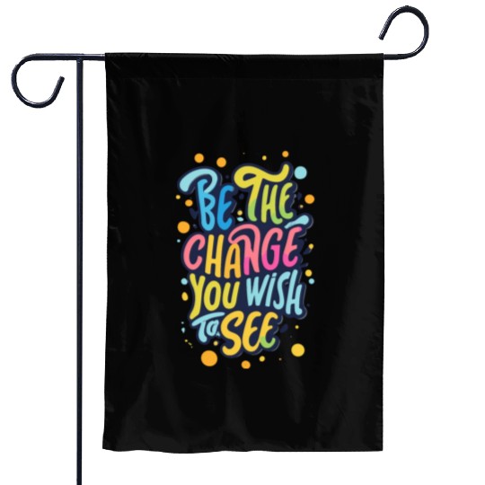 Be the Change You Wish to See Garden Flags