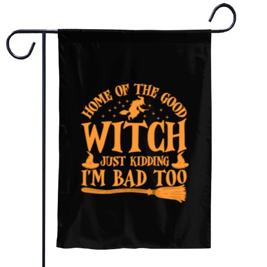 Good Witch Just Kidding I'm Bad Too Halloween Bad Garden Flags