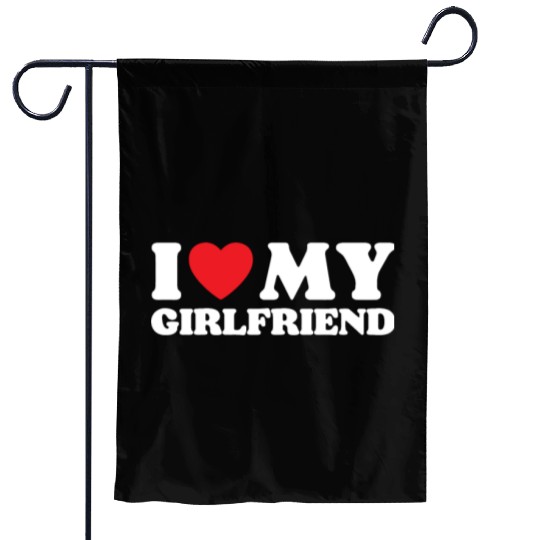 I Love My Girlfriend Garden Flags