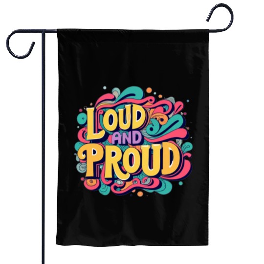 LOUD AND PROUD. For kids and adults. Garden Flags