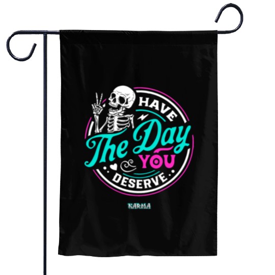 Have The Day You Deserve Garden Flags