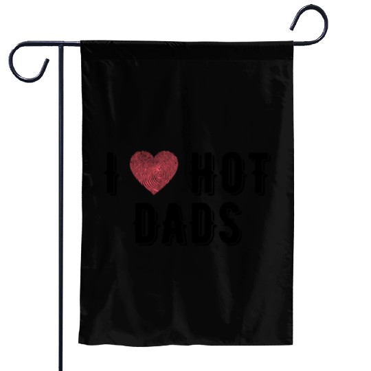 I Love Hot Dads Funny Dad Gifts For Fathers Day Garden Flags