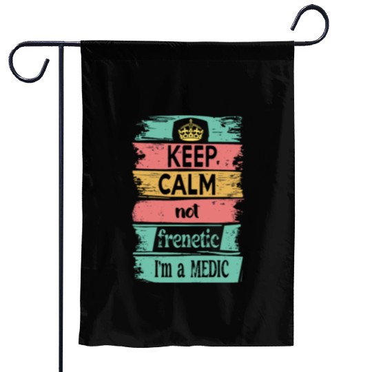Keep Calm, not Frenetic, I'm a Medic Garden Flags