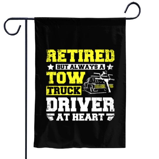 Retired but always a tow truck driver at heart Garden Flags