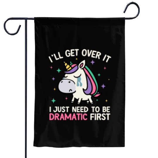 I'll Get Over It Just Need To Be Dramatic Unicorn Garden Flags