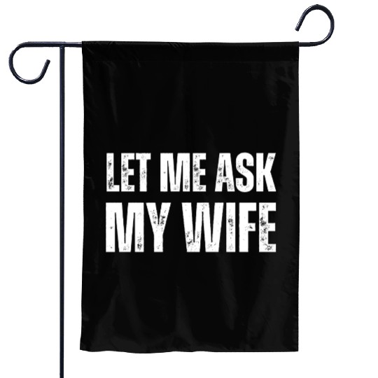 Let Me Ask My Wife Garden Flags