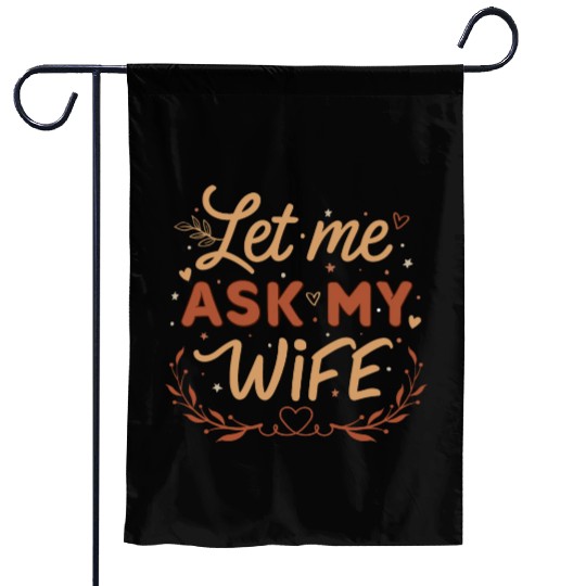 Let Me Ask My Wife Garden Flags