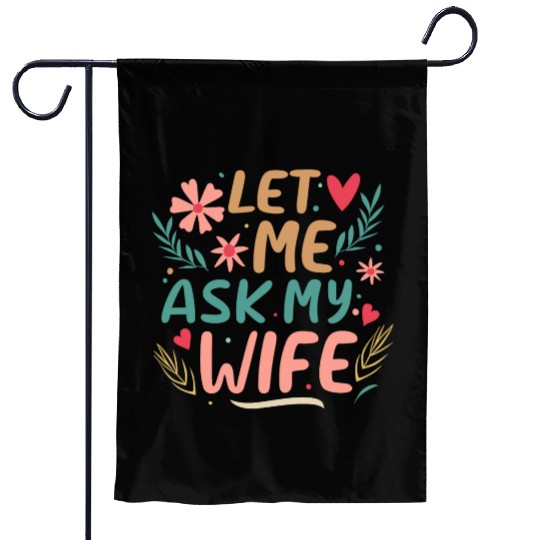 Let Me Ask My Wife Garden Flags