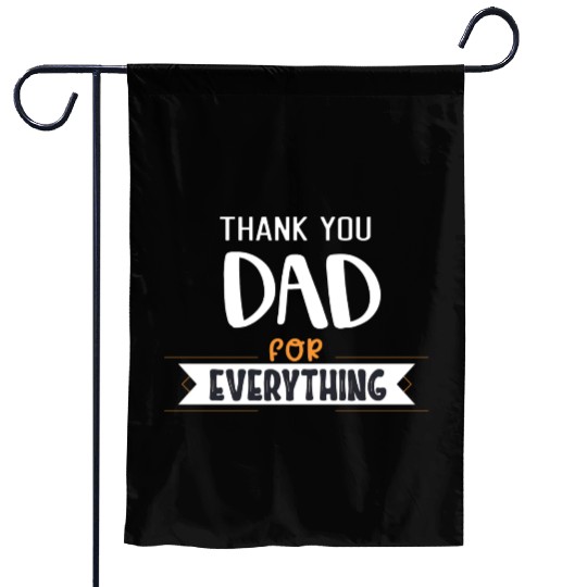 Thank You Dad For Everything Garden Flags