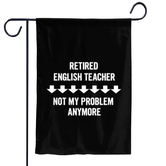 Retired English Teacher Not My Problem Anymore Garden Flags