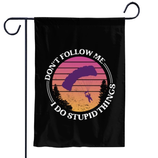 Don't Follow Me I Do Stupid Things Skydiver Skydiv Garden Flags