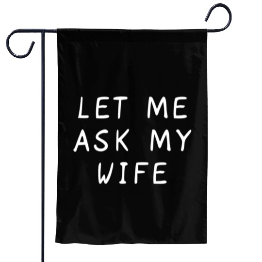 Let Me Ask My Wife Funny Garden Flags