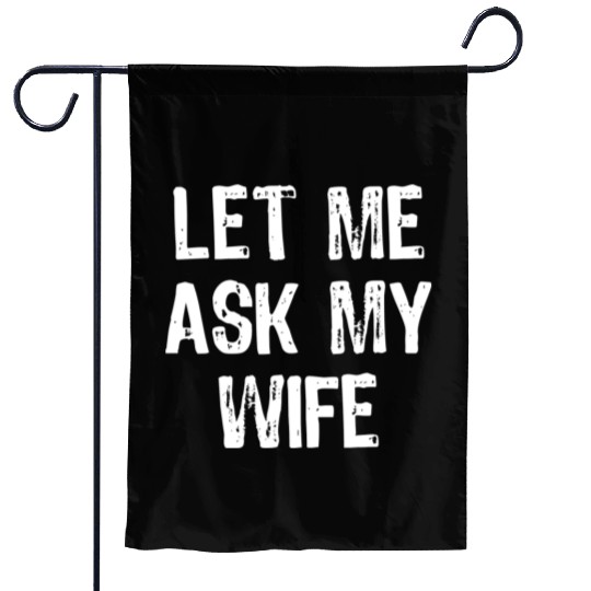 Let Me Ask My Wife Funny Garden Flags