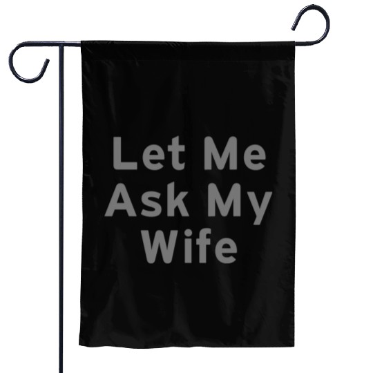 Let Me Ask My Wife Funny Garden Flags