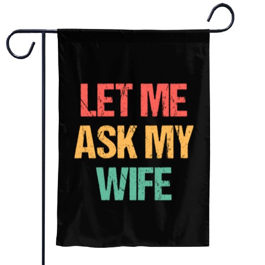Let Me Ask My Wife Funny Garden Flags