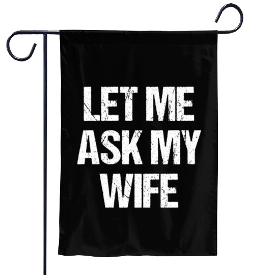 Let Me Ask My Wife Funny Garden Flags