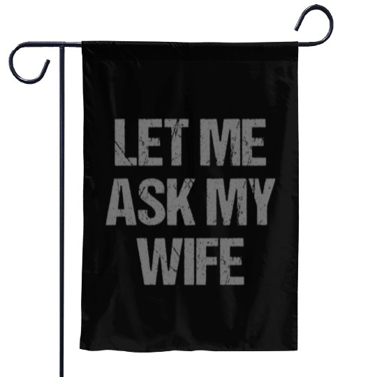 Let Me Ask My Wife Funny Garden Flags