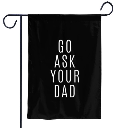 Go Ask Your Dad Garden Flags