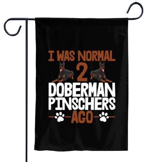 I Was Normal 2 Doberman Pinschers Ago Garden Flags