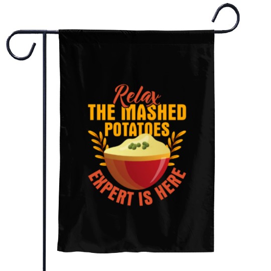 Relax The Mashed Potatoes Expert Is Here Dinner Th Garden Flags