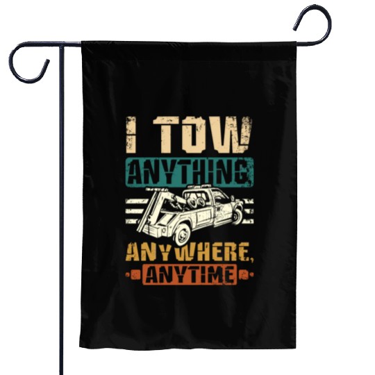 I tow anything anywhere anytime Tow truck driver Garden Flags