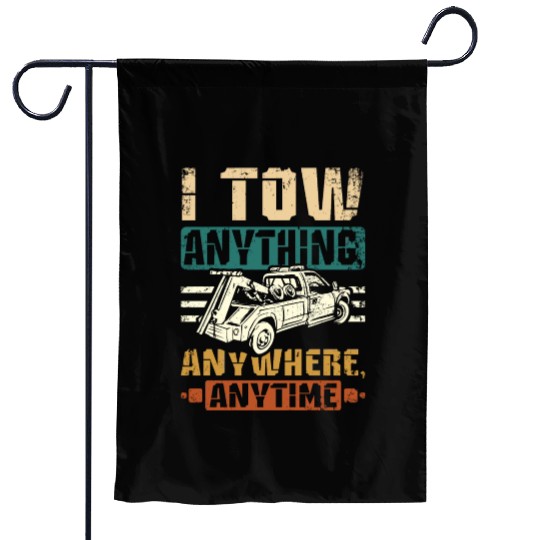 I tow anything anywhere anytime Tow truck driver Garden Flags