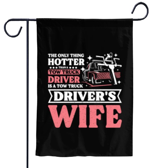 Hotter than a Tow truck driver is a Tow truck wife Garden Flags