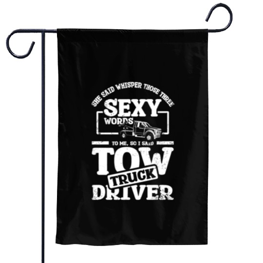Whisper those three sexy words, tow truck driver Garden Flags