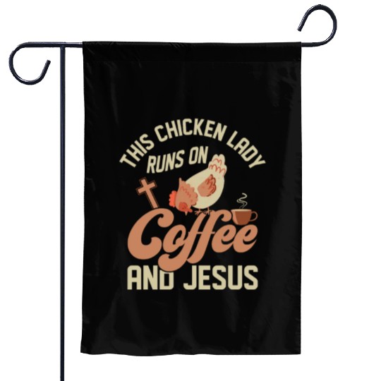 This Chicken Lady Runs On Coffee And Jesus Hen Far Garden Flags