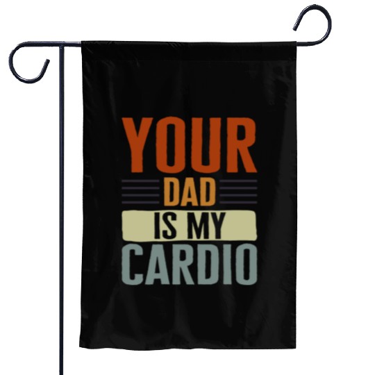 Mother Garden Flags, Your Dad Is My Cardio Garden Flags, Funny