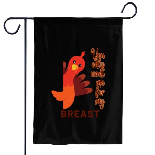 Funny Thanksgiving You Only Want Me For My Breast Garden Flags