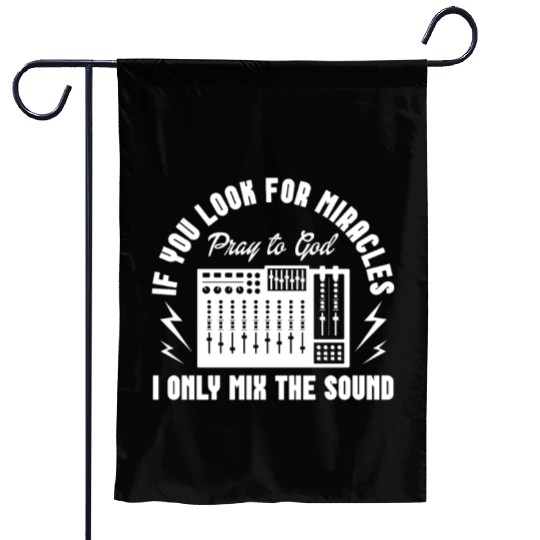 If You Look For Miracles Pray To God I Mix Sound Garden Flags