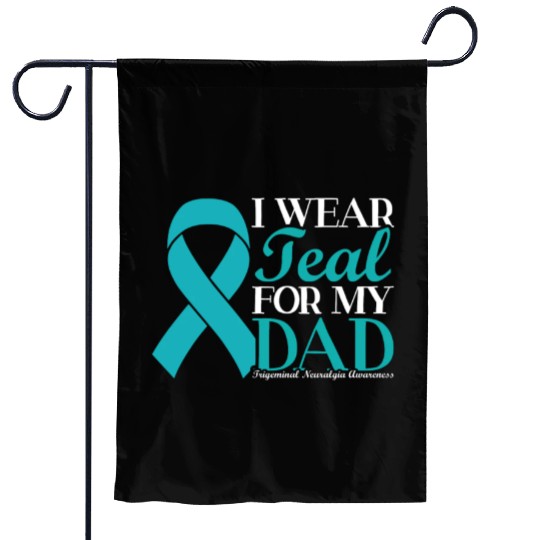 I Wear Teal For My Dad Trigeminal Neuralgia Garden Flags
