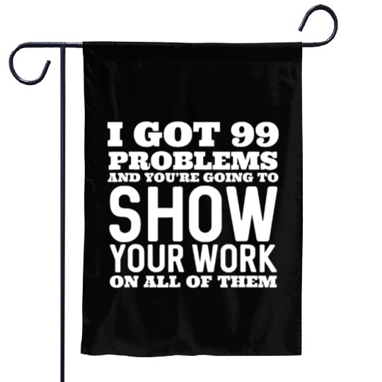 I Got 99 Problems And You're Going To Show Garden Flags
