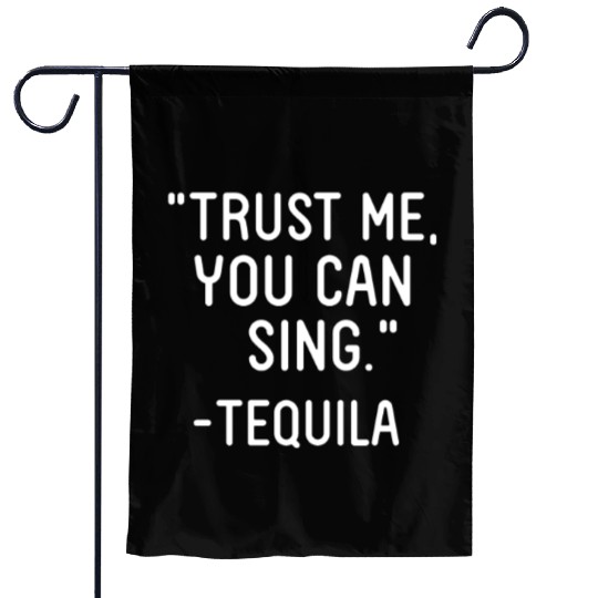 Trust Me You Can Sing - Tequila Garden Flags