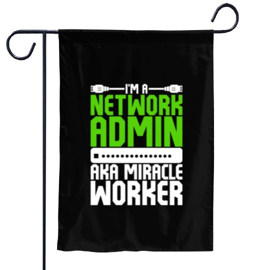 I'm A Network Admin Aka Miracle Worker Garden Flags
