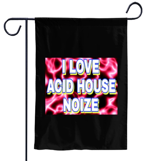 I LOVE ACID HOUSE NOIZE WHITE FONTS Garden Flags