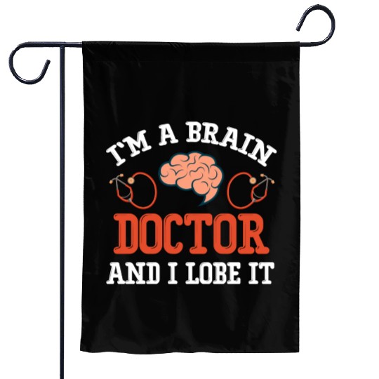 I'm A Brain Doctor And I Lobe It Funny Neuro Garden Flags