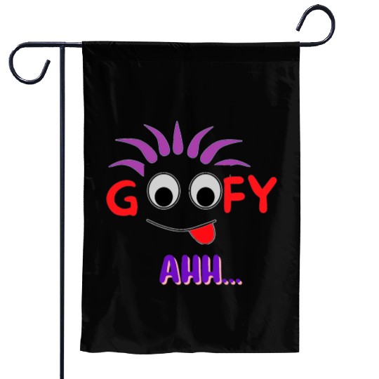 FUNNY T Goofy Ahh Best Gift For Friends Garden Flags