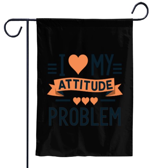 I heart my attitude problem Garden Flags