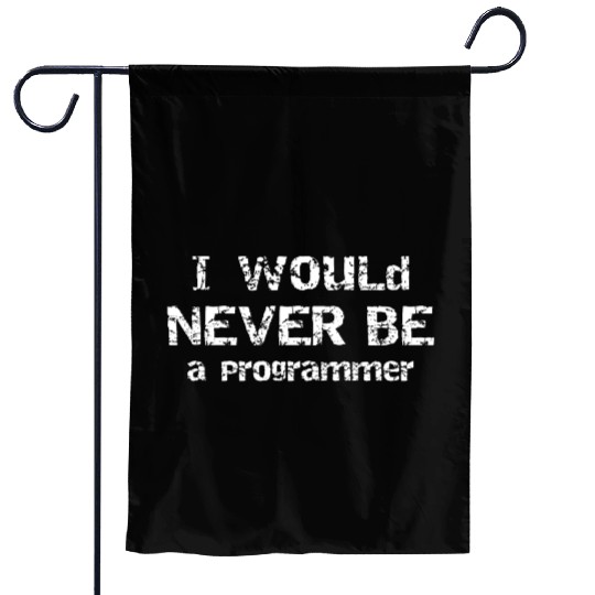 I Would Never Be Programmer Gift for Programmer Garden Flags