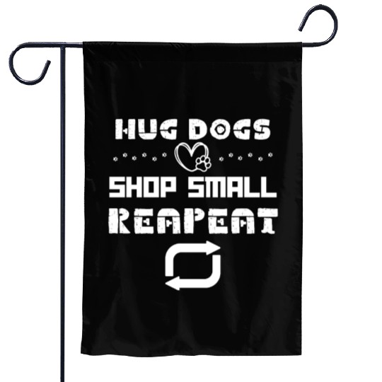 Hug Dogs Shop Small Repeat, Funny Dog Lovers Puppy Garden Flags