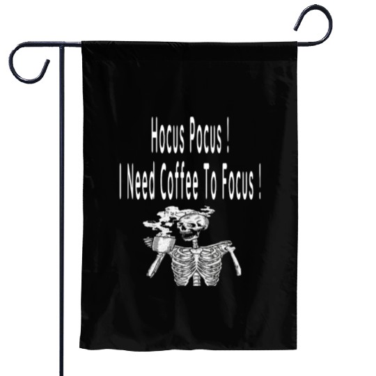 Hocus Pocus I need Coffee To Focus In Whitre Text Garden Flags