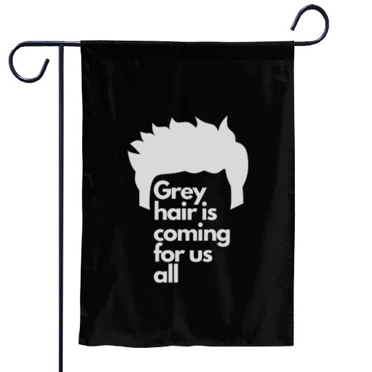 Grey Hair is coming for us all Garden Flags