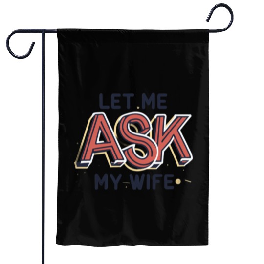 Let Me Ask My Wife Funny Design Garden Flags