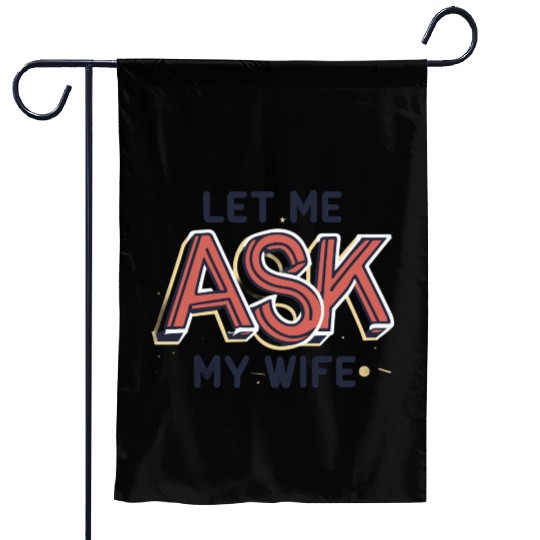 Let Me Ask My Wife Funny Design Garden Flags