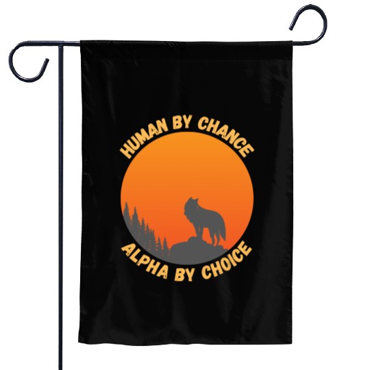 Human By Chance Alpha By Choice Alpha Wolf Garden Flags