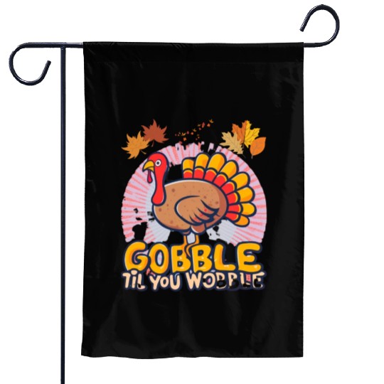 Gobble Til You Wobble Garden Flags