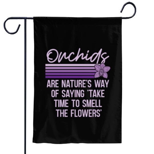 Orchids Are Nature's Way Of Saying Horticulture Garden Flags